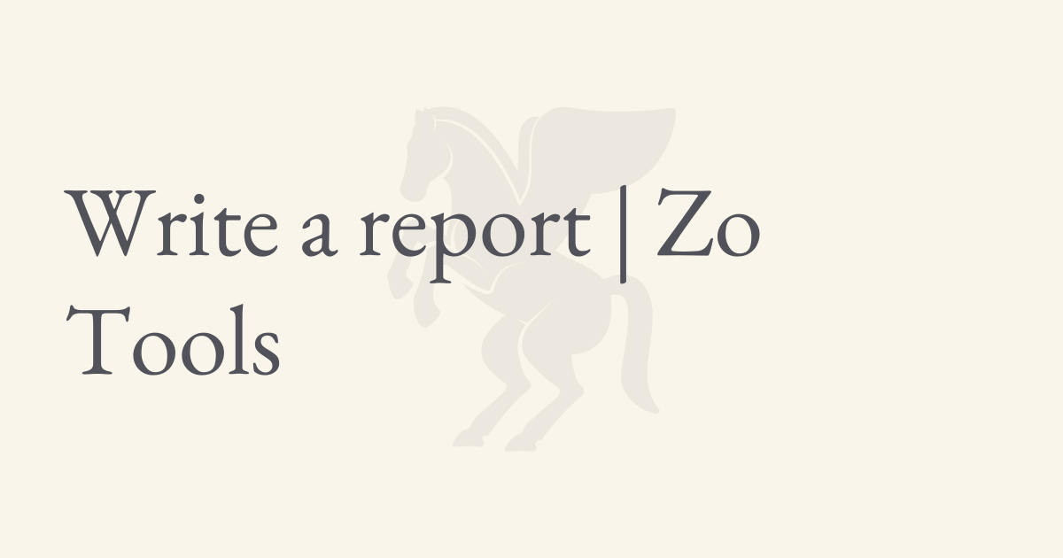 Write a report | Zo Tools